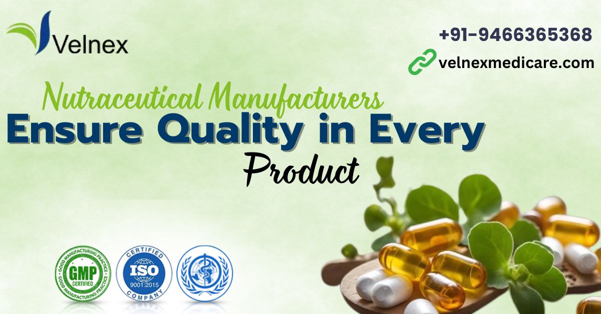 How Nutraceutical Manufacturers Ensure Quality in Every Product